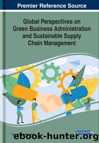 Global Perspectives on Green Business Administration and Sustainable Supply Chain Management by Syed Abdul Rehman Khan;