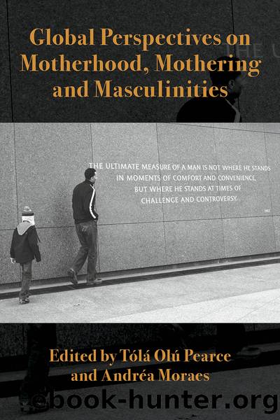 Global Perspectives on Motherhood, Mothering and Masculinities by Moraes Andrea; Pearce Tola Olu;