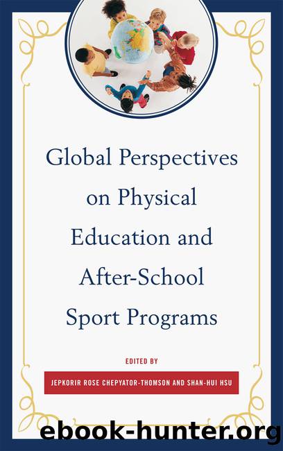 Global Perspectives on Physical Education and after-School Sport Programs by Chepyator-Thomson Jepkorir Rose;Hsu Shan-Hui;