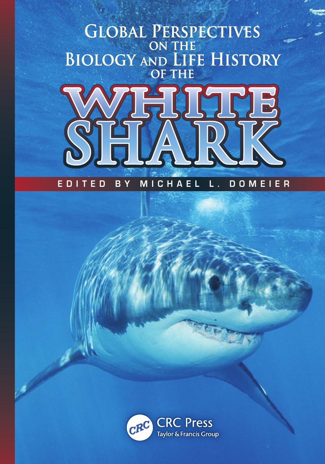 Global Perspectives on the Biology and Life History of the White Shark by Michael L. Domeier