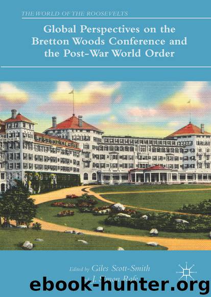 Global Perspectives on the Bretton Woods Conference and the Post-War World Order by Giles Scott-Smith & J. Simon Rofe