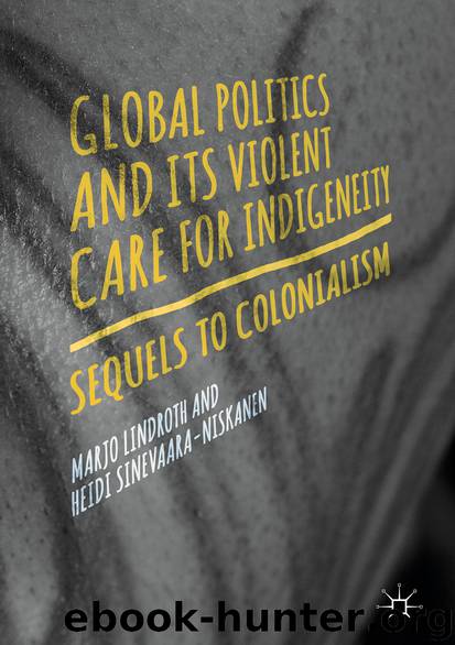 Global Politics and Its Violent Care for Indigeneity by Marjo Lindroth & Heidi Sinevaara-Niskanen
