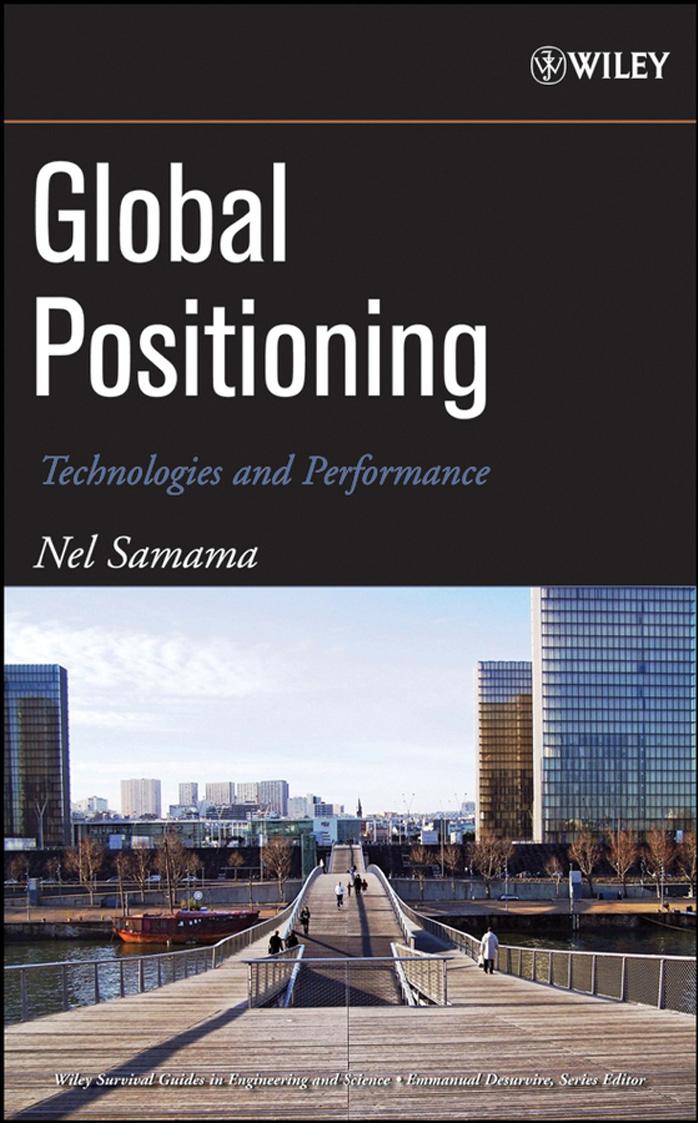 Global Positioning: Technologies and Performance (Wiley Survival Guides in Engineering and Science) by Nel Samama