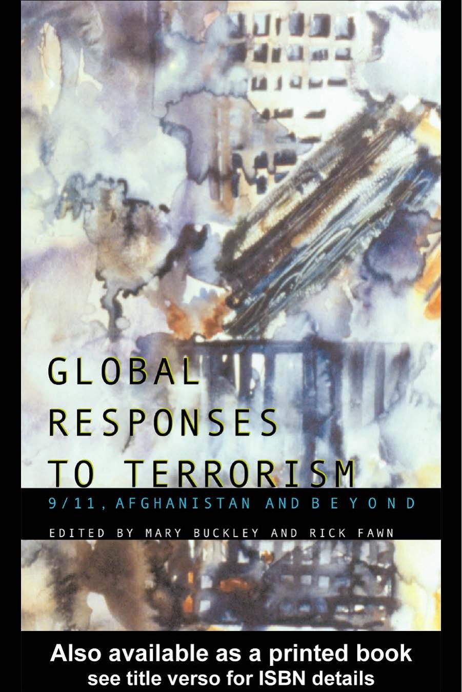 Global Responses to Terrorism: 911, Afghanistan and Beyond by Mary Buckley and Rick Fawn (edt)