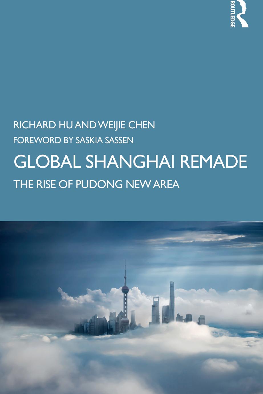Global Shanghai Remade: The Rise of Pudong New Area by Richard Hu; Weijie Chen