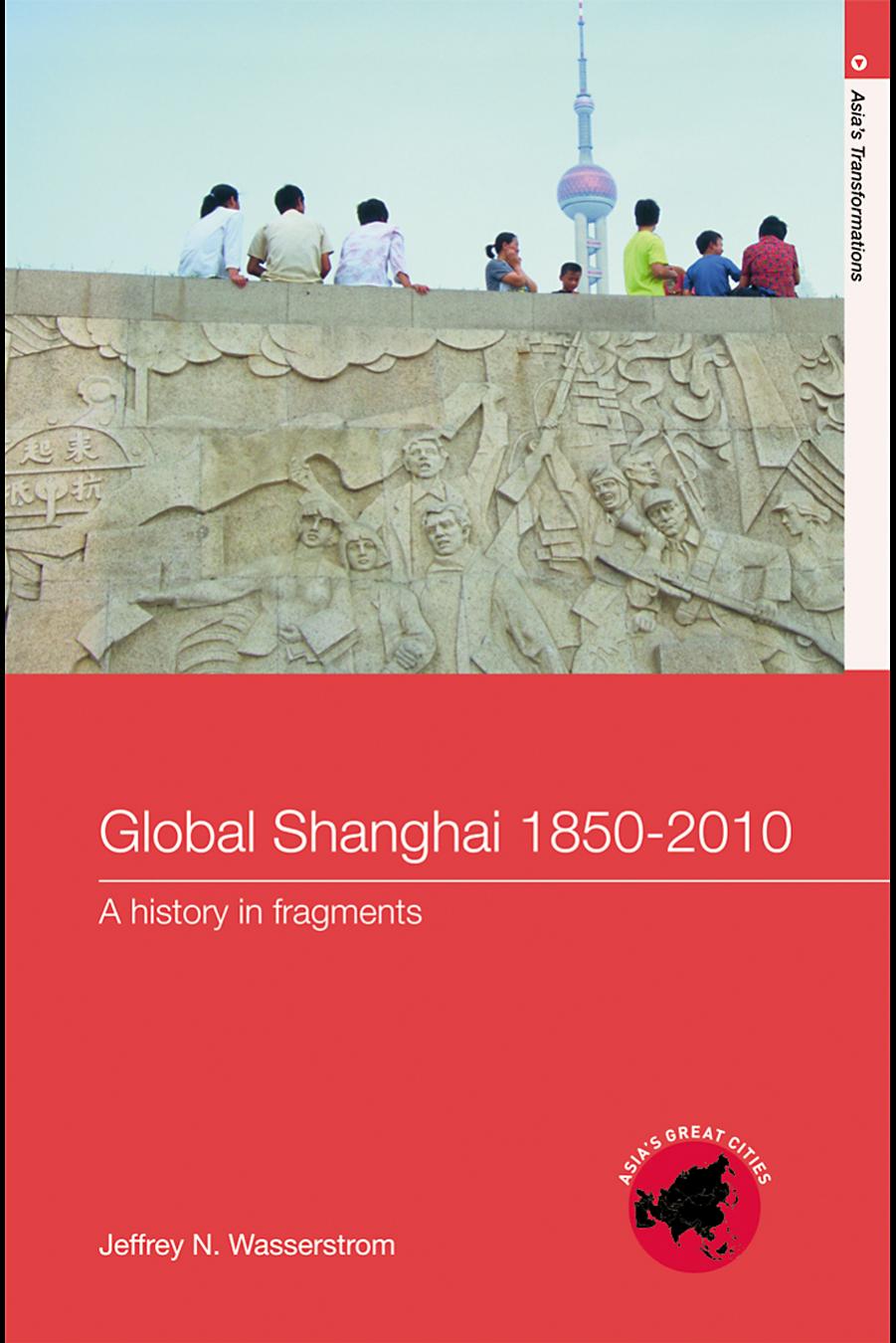 Global Shanghai, 1850â2010: A History in Fragments by Jeffrey N. Wasserstrom