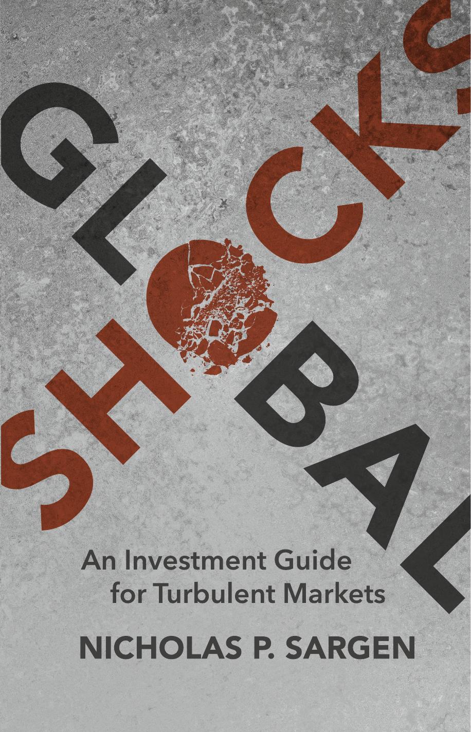 Global Shocks: An Investment Guide for Turbulent Markets by Nicholas P. Sargen (auth.)