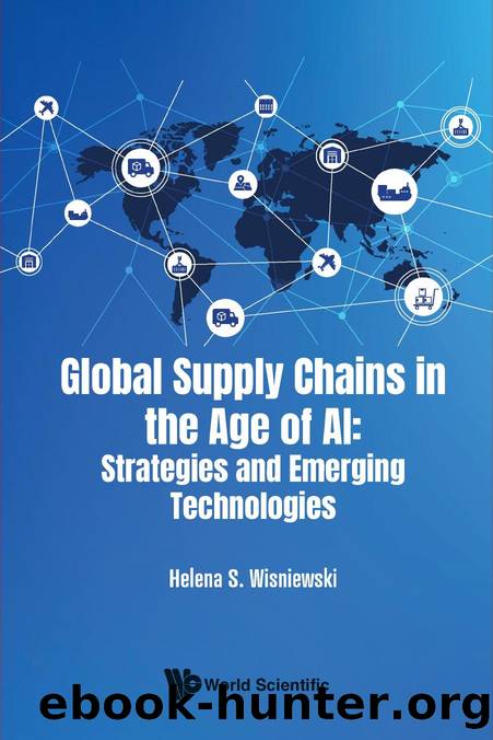 Global Supply Chains In the Age of AI : Strategies and Emerging Technologies (237 Pages) by Helena S. Wisniewski