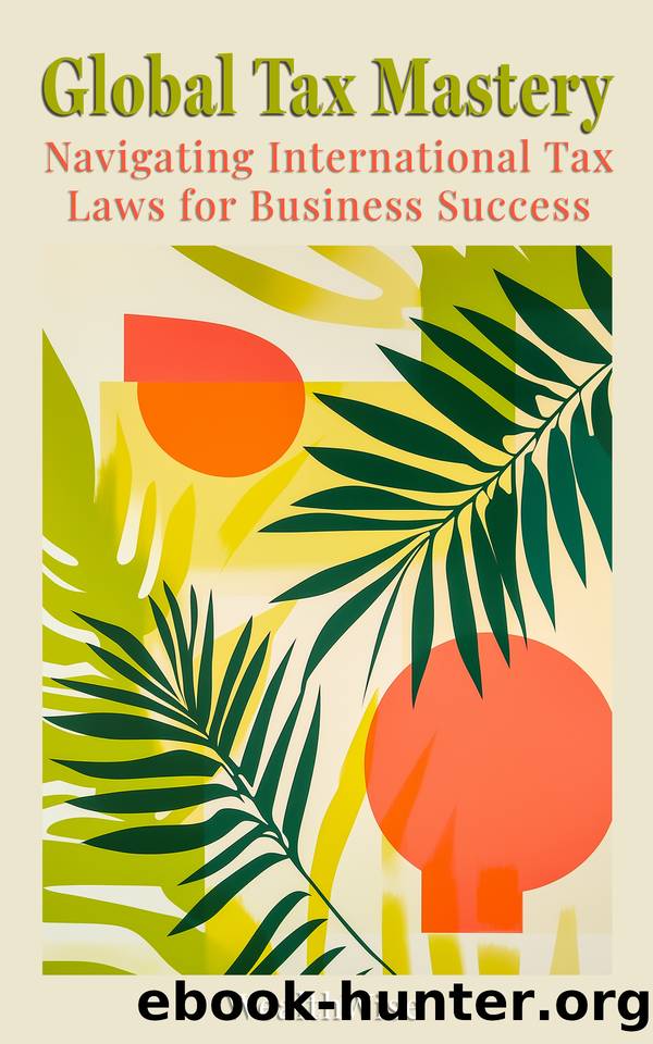 Global Tax Mastery: Navigating International Tax Laws for Business Success (Mastering Taxes: Your Ultimate Financial Guide) by Publications WealthWise