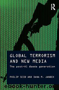 Global Terrorism and New Media by Janbek Dana M. Seib Philip & Dana M. Janbek