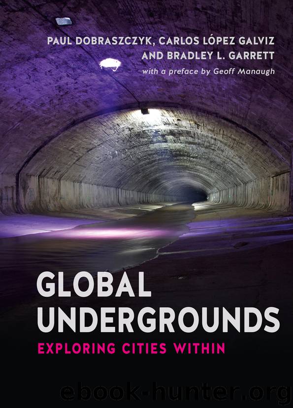 Global Undergrounds by Paul Dobraszczyk Carlos López Galviz & Bradley L. Garrett