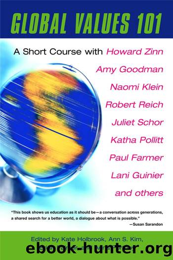 Global Values 101 A Short Course with Howard Zinn, Amy Goodman, Naomi Klein, Robert Reich, Juliet Schor, Katha Pollitt, Paul F by Unknown