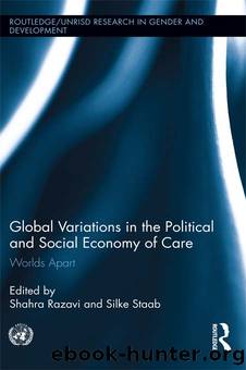 Global Variations in the Political and Social Economy of Care by Shahra Razavi Silke Staab
