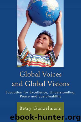 Global Voices and Global Visions: Education for Excellence, Understanding, Peace and Sustainability by Gunzelmann Betsy