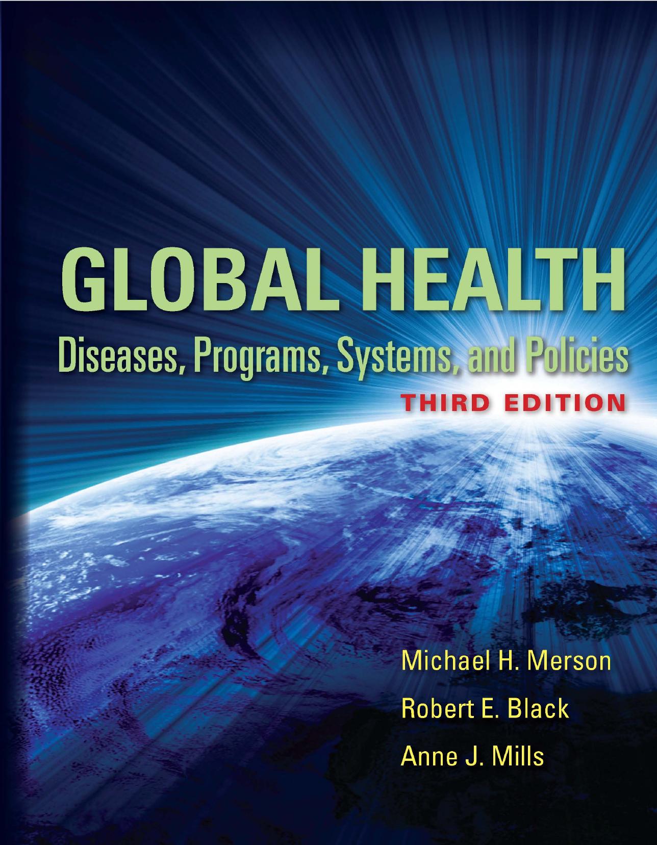 Global health : diseases, programs, systems, and policies by Merson Michael H.; Black Robert E.; Mills Anne