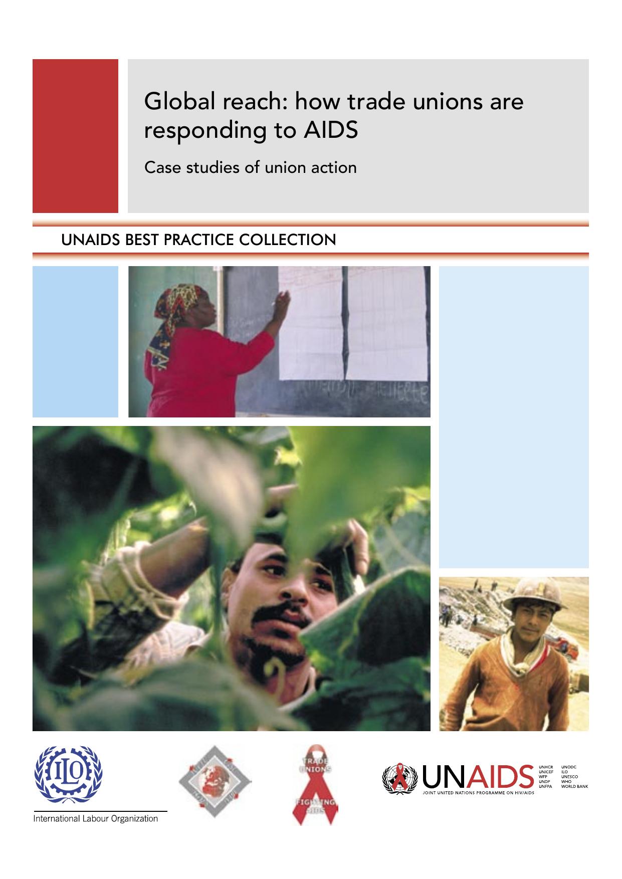 Global reach: how trade unions are responding to AIDS: case studies of union action: Case Studies of Union Action by Joint United Nations Programme on HIV AIDS (UNAIDS)