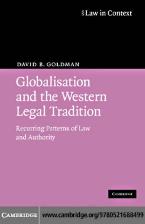 Globalisation and the Western Legal Tradition : Recurring Patterns of Law and Authority by DAVID B. GOLDMAN