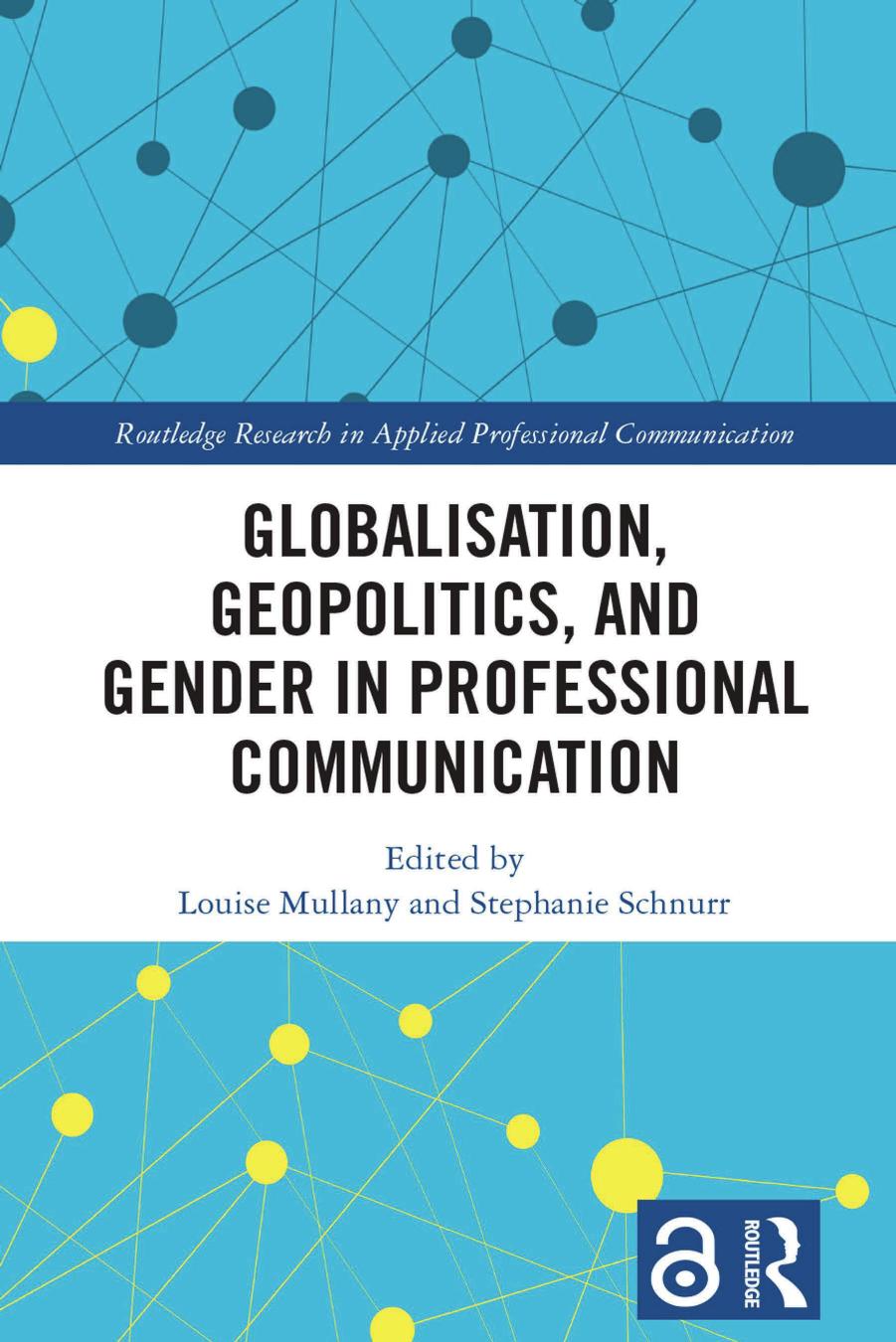 Globalisation, Geopolitics, and Gender in Professional Communication by Louise Mullany Stephanie Schnurr