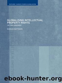 Globalising Intellectual Property Rights: The Trips Agreement by Duncan Matthews