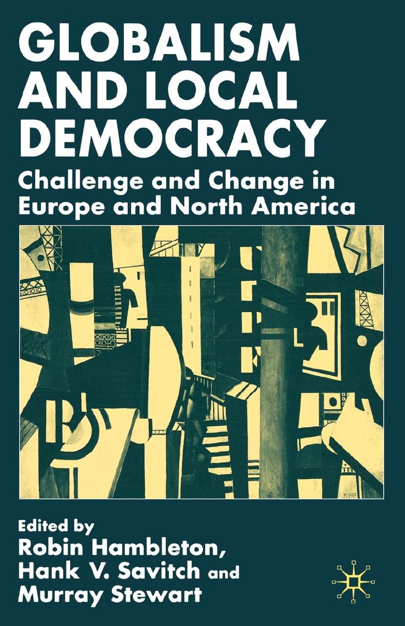 Globalism and Local Democracy: Challenge and Change in Europe and North America by Robin Hambleton Hank V. Savitch Murray Stewart (eds.)