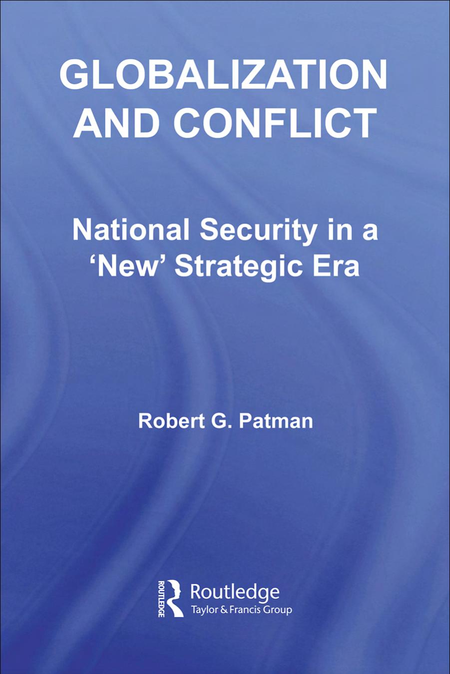 Globalization And Conflict: National Security In A âNewâ Strategic Era by Robert G. Patman (Editor)