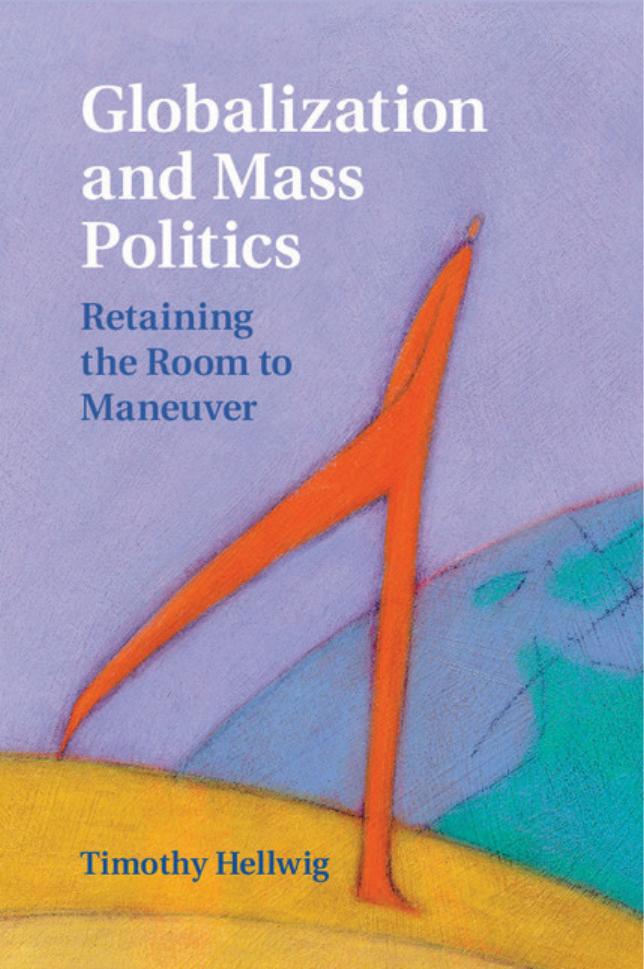 Globalization and Mass Politics: Retaining the Room to Maneuver by Timothy Hellwig