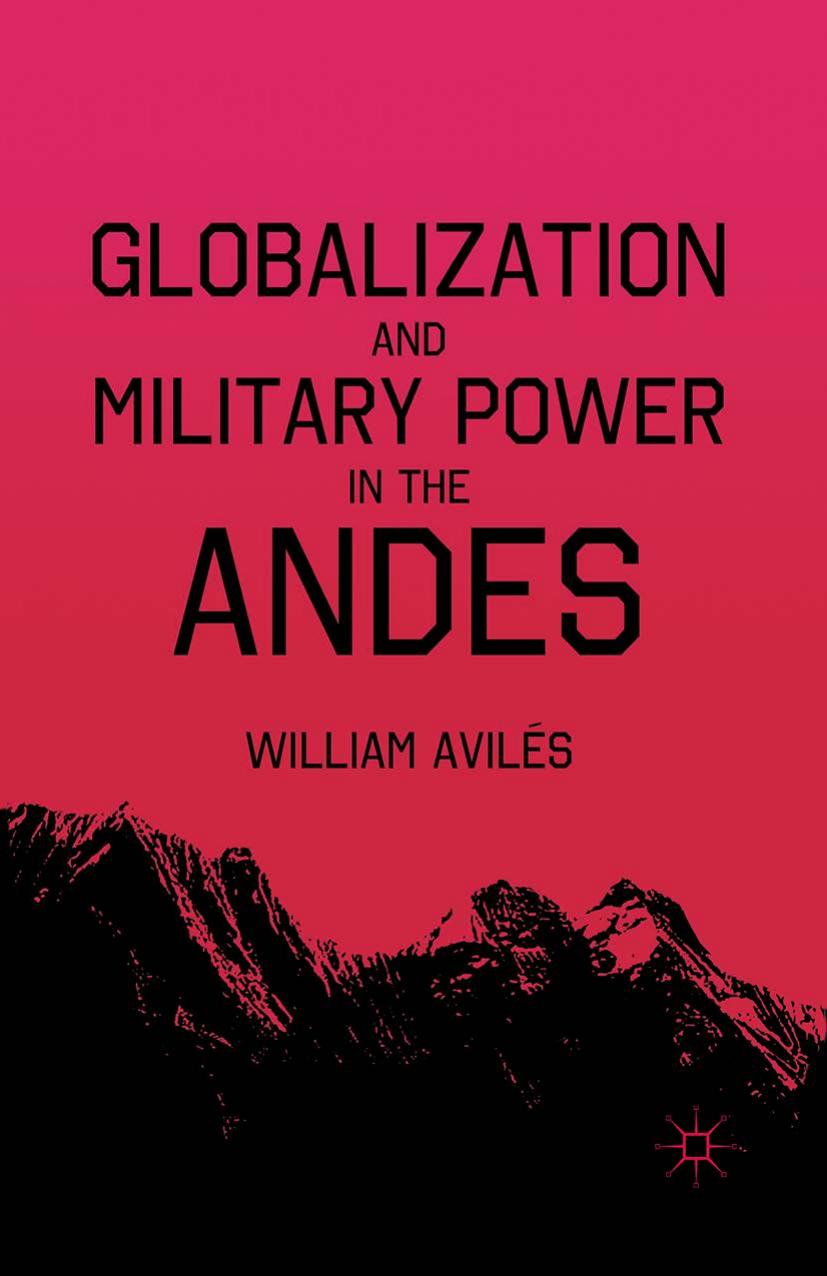 Globalization and Military Power in the Andes by William Avilés (auth.)