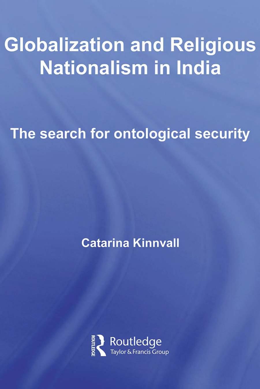 Globalization and Religious Nationalism in India: The search for ontological security by Catarina Kinnvall