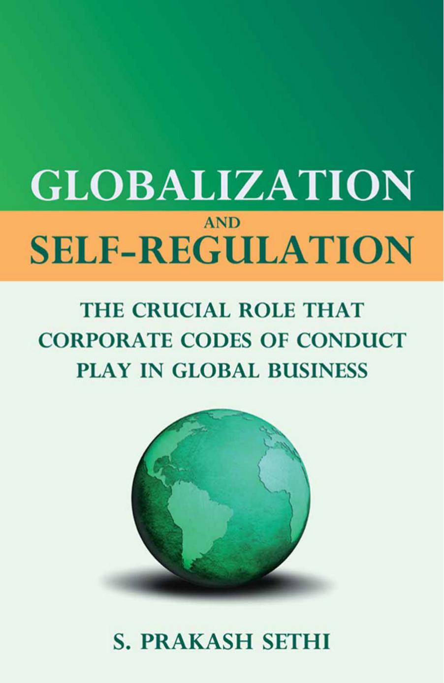 Globalization and Self-Regulation: The Crucial Role That Corporate Codes of Conduct Play in Global Business by S. Prakash Sethi (eds.)