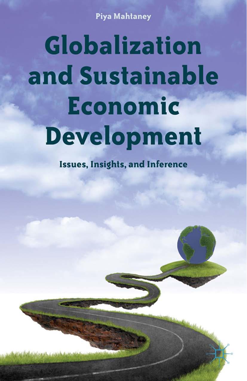 Globalization and Sustainable Economic Development: Issues, Insights, and Inference by Piya Mahtaney (auth.)