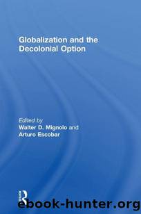 Globalization and the Decolonial Option by Walter D. Mignolo & Arturo Escobar