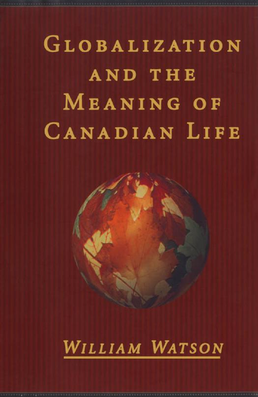 Globalization and the Meaning of Canadian Life by William Watson