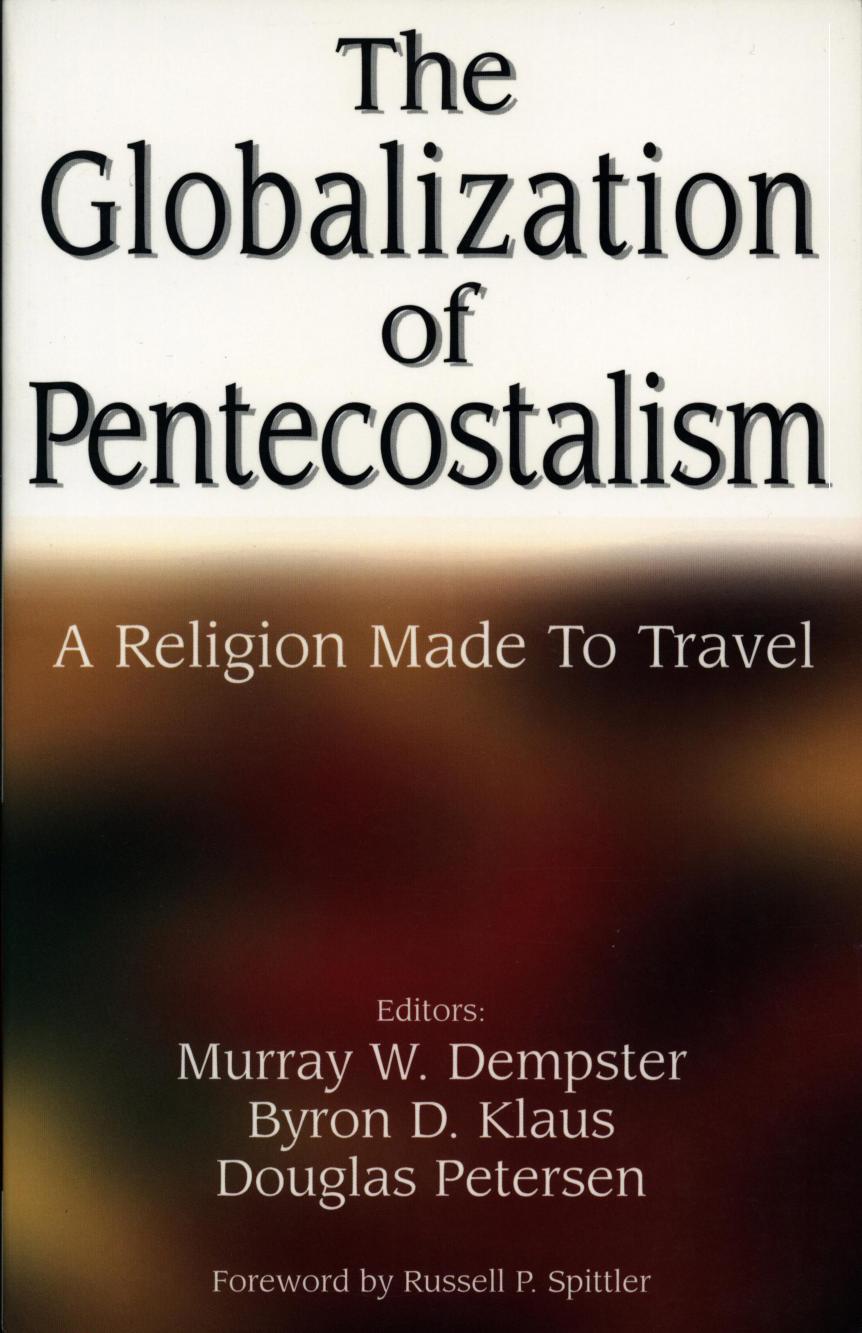 Globalization of Pentecostalism : A Religion Made to Travel by Klaus & Petersen Dempster