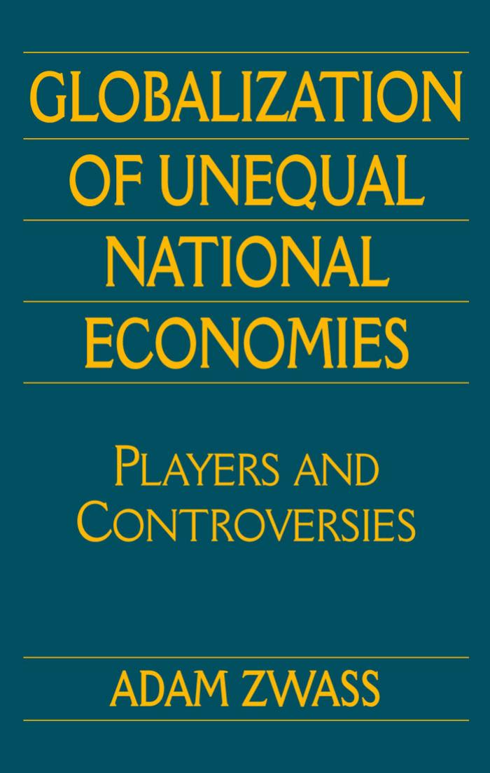 Globalization of Unequal National Economies: Players and Controversies by Adam Zwass