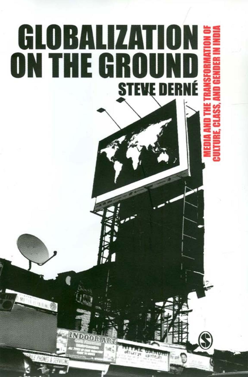 Globalization on the Ground: New Media and the Transformation of Culture, Class, and Gender in India by Steve D. Derne