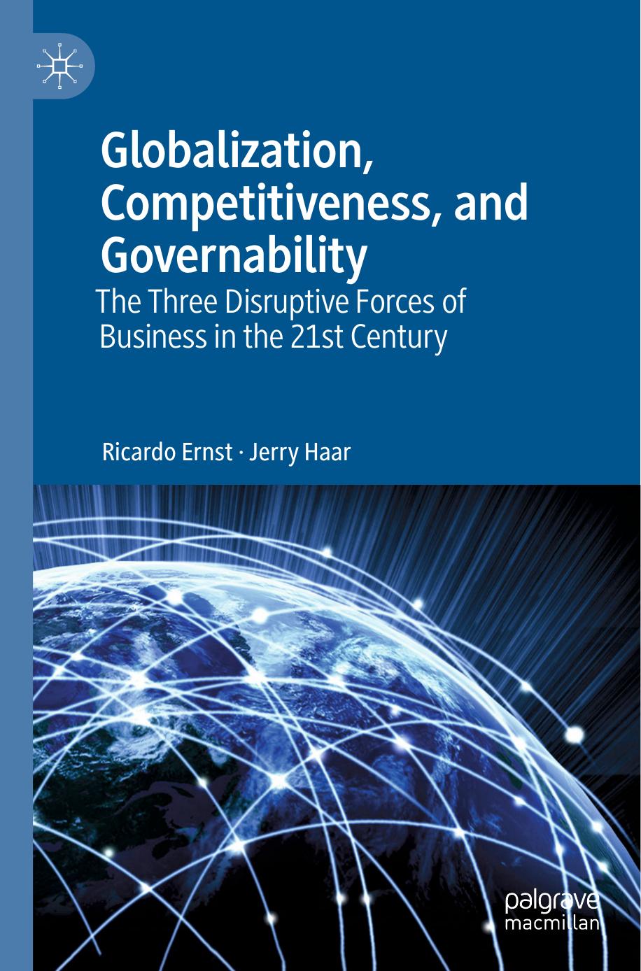 Globalization, Competitiveness, and Governability: The Three Disruptive Forces of Business in the 21st Century by Ricardo Ernst Jerry Haar
