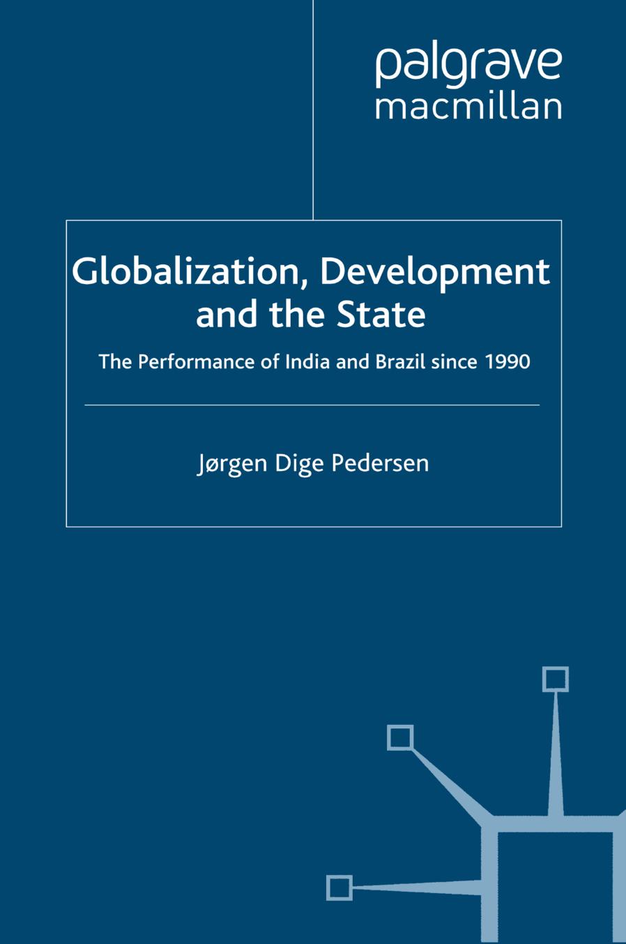 Globalization, Development and the State: The Performance of India and Brazil since 1990 by Jørgen Dige Pedersen (auth.)