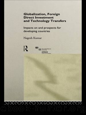 Globalization, Foreign Direct Investment and Technology Transfers: Impacts on and Prospects for Developing Countries by Nagesh Kumar
