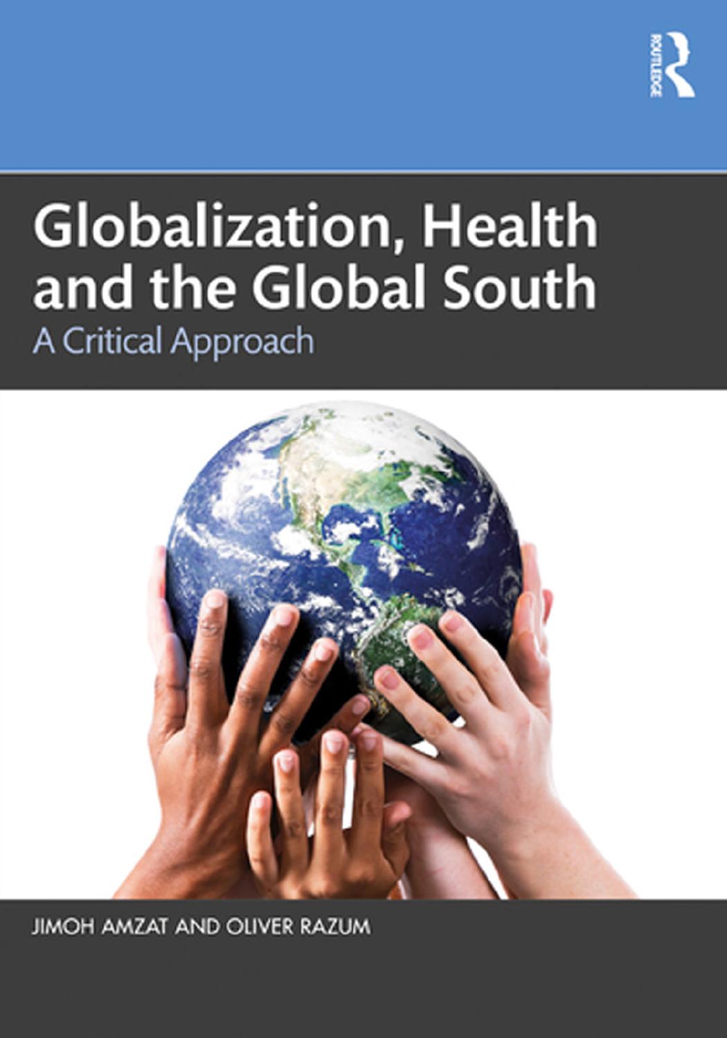 Globalization, Health and the Global South: A Critical Approach by Jimoh Amzat Oliver Razum