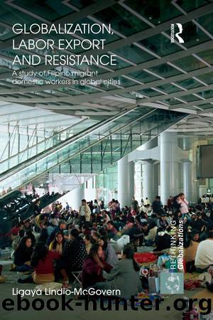 Globalization, Labor Export and Resistance: A Study of Filipino Migrant Domestic Workers in Global Cities by Ligaya Lindio-McGovern