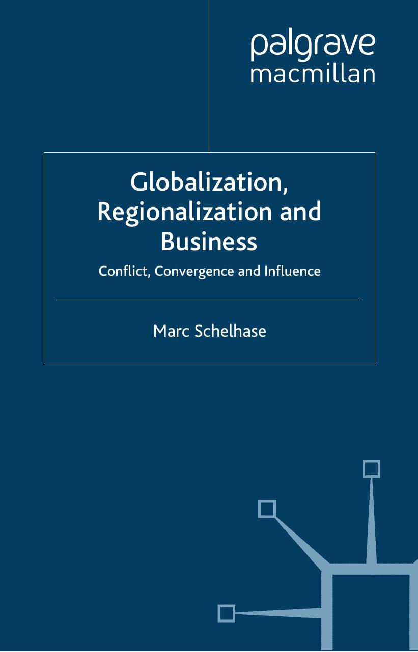 Globalization, Regionalization and Business: Conflict, Convergence and Influence (International Political Economy Series) by Marc Schelhase