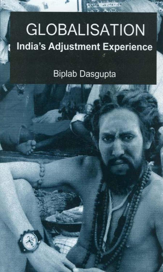 Globalization: India's Adjustment Experience by Biplab Dasgupta