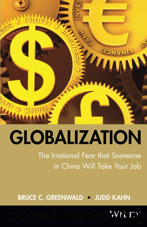 Globalization: The Irrational Fear That Someone in China Will Take Your Job by Bruce C. Greenwald & Judd Kahn