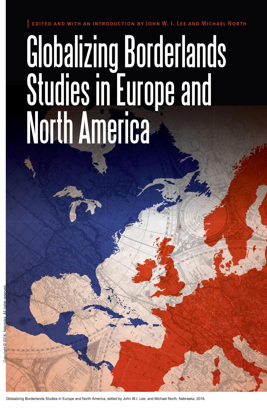 Globalizing Borderlands Studies in Europe and North America by John W.I. Lee; Michael North