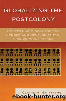 Globalizing the Postcolony by Griffiths Claire H.;