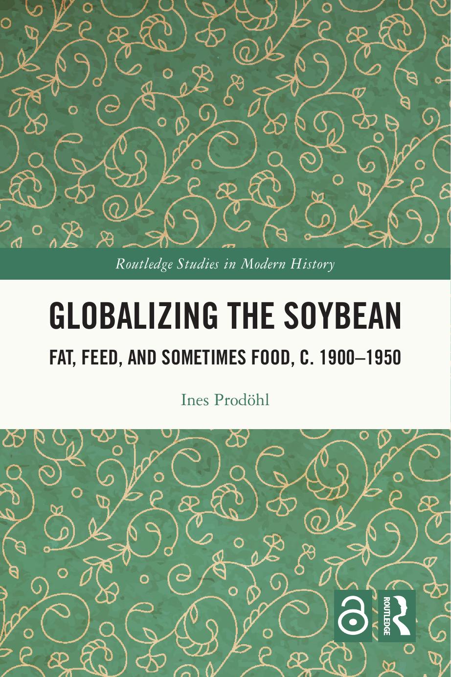 Globalizing the Soybean: Fat, Feed, and Sometimes Food, c. 1900â1950 by Ines Prodöhl