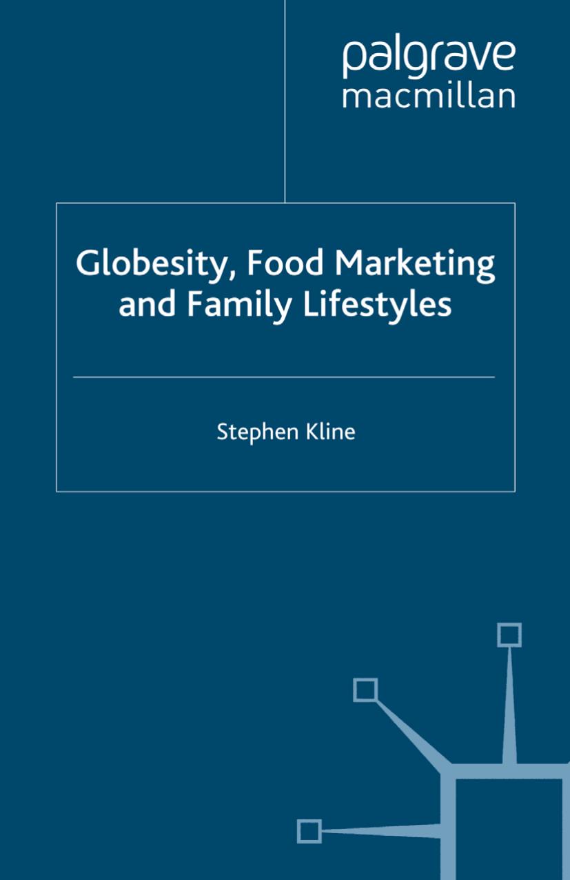 Globesity, Food Marketing and Family Lifestyles by Stephen Kline (auth.)