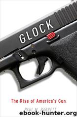 Glock: The Rise of America's Gun by Barrett Paul M