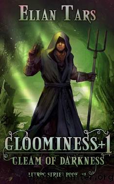 Gloominess +1: Gleam of Darkness. A LitRPG Adventure: Book 1 by Elian Tars