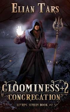 Gloominess +2: Congregation. A LitRPG series: Book 2 by Elian Tars